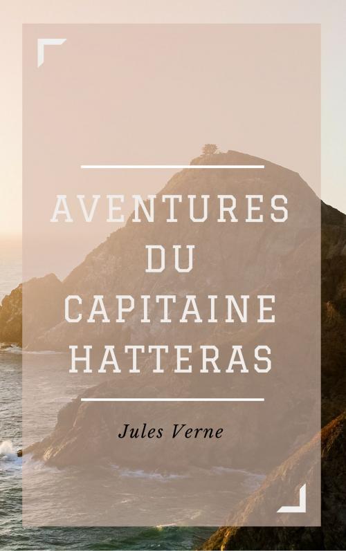 Cover of the book Aventures du Capitaine Hatteras (Annotée) by Jules Verne, Consumer Oriented Ebooks Publisher