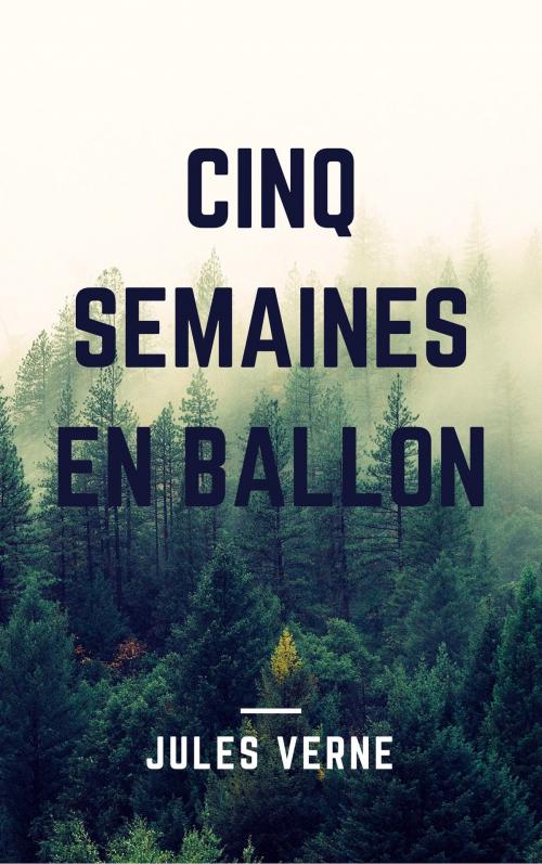 Cover of the book Cinq Semaines En Ballon (Annotée) by Jules Verne, Consumer Oriented Ebooks Publisher