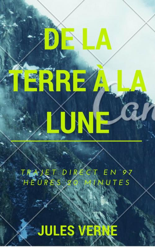 Cover of the book De la terre à la lune, trajet direct en 97 heures 20 minutes (Annotée et Illustré) by Jules Verne, Consumer Oriented Ebooks Publisher