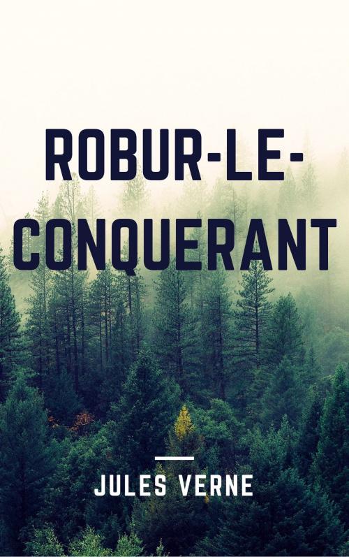 Cover of the book Robur le Conquérant (Annotée) by Jules Verne, Consumer Oriented Ebooks Publisher
