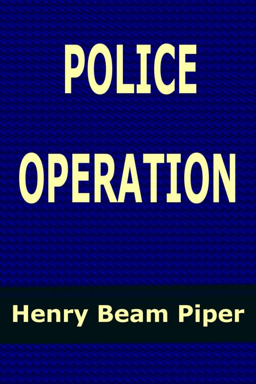 Cover of the book Police Operation by Henry Beam Piper, EJLP