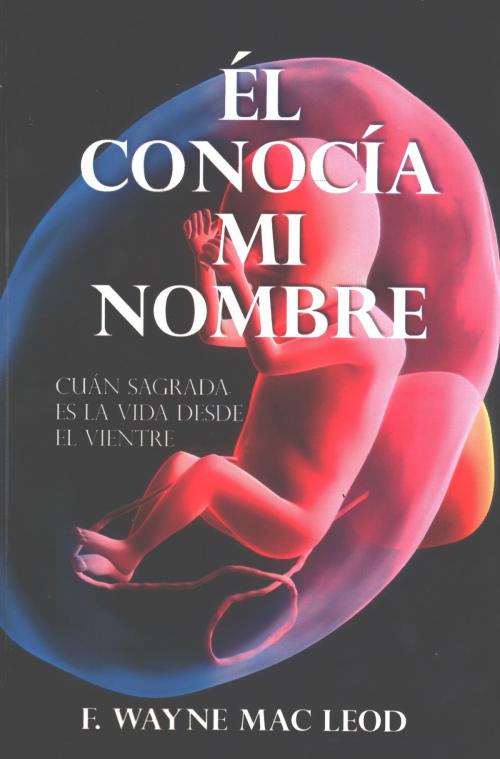 Cover of the book Él Conocía Mi Nombre by F. Wayne Mac Leod, Light To My Path Book Distribution