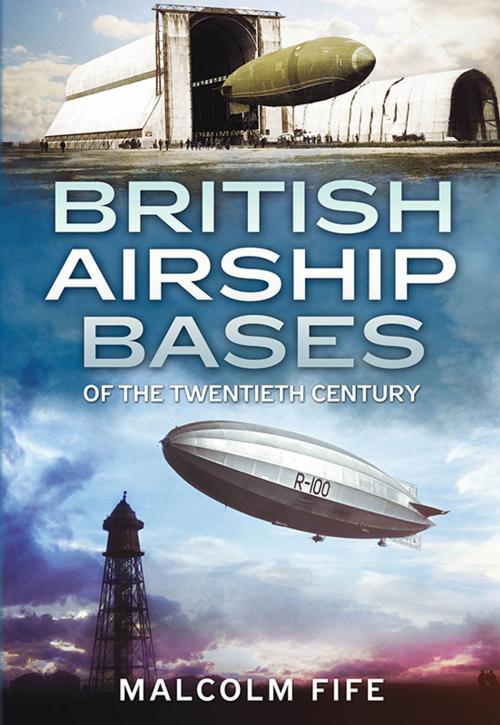 Cover of the book British Airship Bases of the Twentieth Century by Malcolm Fife, Fonthill Media