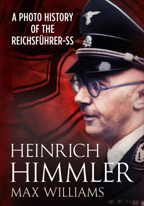 Cover of the book Heinrich Himmler by Max Williams, Fonthill Media