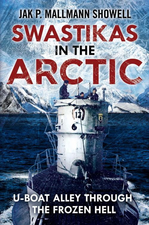 Cover of the book Swastikas in the Arctic by Jak P. Mallmann Showell, Fonthill Media