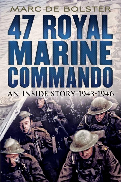 Cover of the book 47 Royal Marine Commando by Marc de Bolster, Fonthill Media