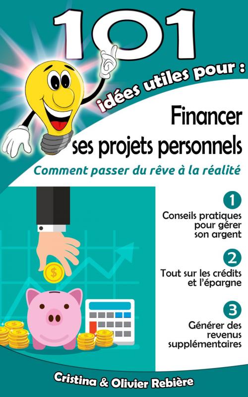 Cover of the book 101 idées utiles pour... Financer ses projets personnels by Cristina Rebiere, Olivier Rebiere, Olivier Rebiere