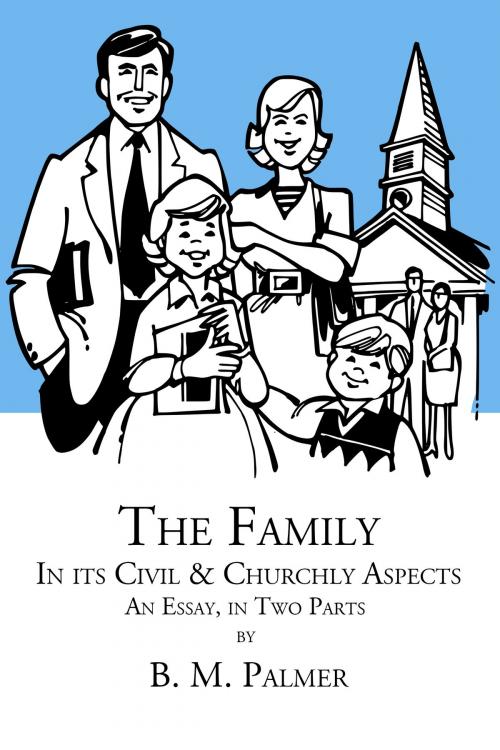 Cover of the book The Family, in its Civil and Churchly Aspects by B. M. Palmer, CrossReach Publications