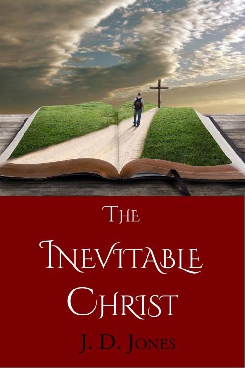 Cover of the book The Inevitable Christ by J. D. Jones, CrossReach Publications