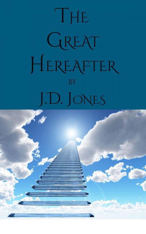 Cover of the book The Great Hereafter by J. D. Jones, CrossReach Publications