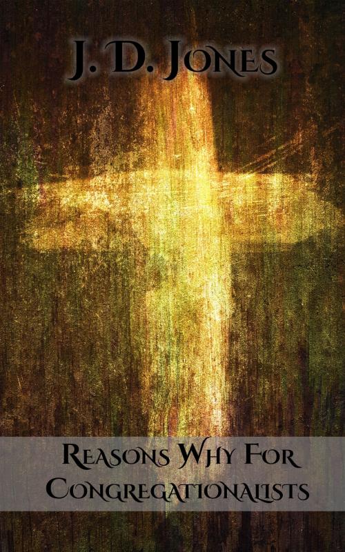 Cover of the book Reasons Why for Congregationalists by J. D. Jones, CrossReach Publications