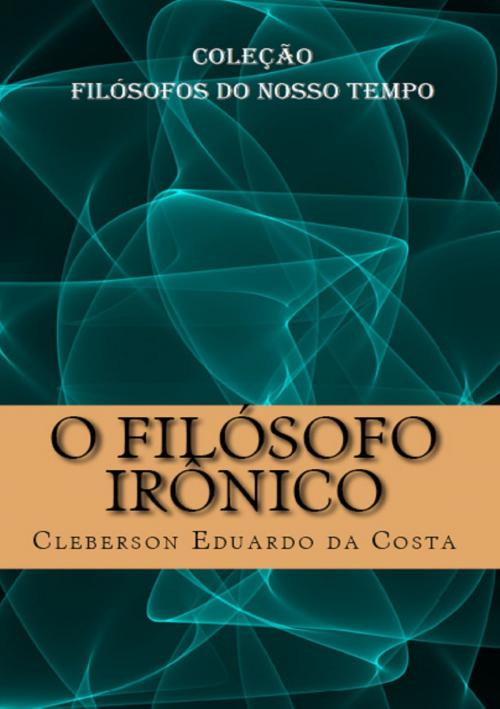Cover of the book O FILÓSOFO IRÔNICO by CLEBERSON EDUARDO DA COSTA, ATSOC EDITIONS