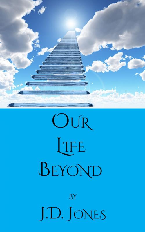 Cover of the book Our Life Beyond by J. D. Jones, CrossReach Publications