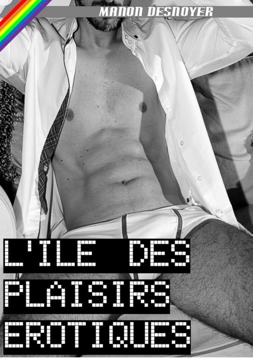 Cover of the book L'île des plaisirs érotiques by Manon Desnoyer, MD Edition