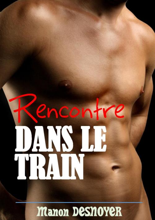 Cover of the book Rencontre dans le train by Manon Desnoyer, MD Edition