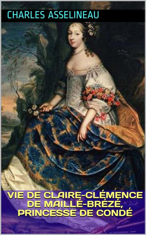 Cover of the book Vie de Claire-Clémence de Maillé-Brézé, princesse de Condé by Charles Asselineau, PRB