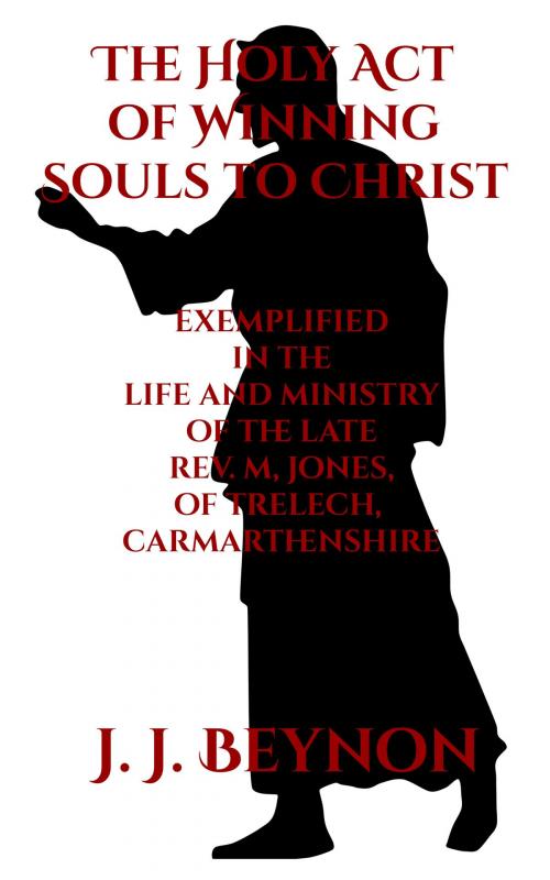 Cover of the book The Holy Act of Winning Souls to Christ by J. J. Jeynon, CrossReach Publications