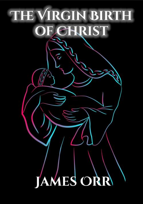 Cover of the book The Virgin Birth of Christ by James Orr, CrossReach Publications