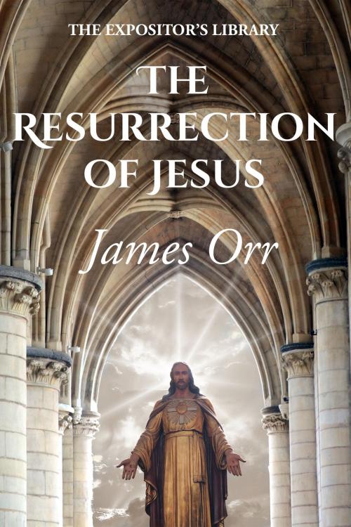 Cover of the book The Resurrection of Jesus by James Orr, CrossReach Publications