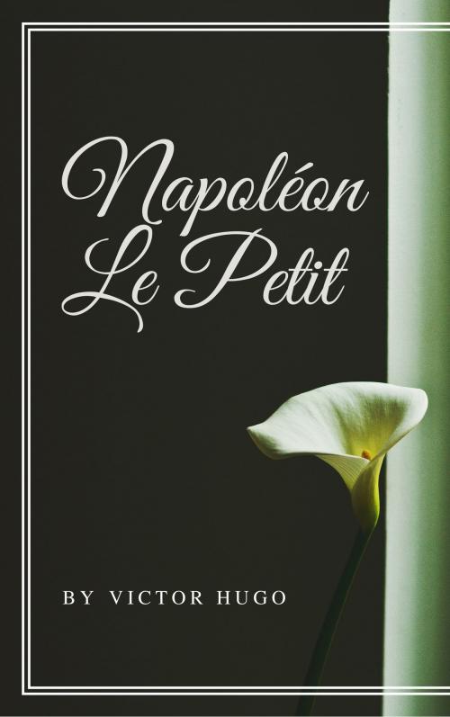 Cover of the book Napoléon Le Petit (Annotée) by Victor Hugo, Consumer Oriented Ebooks Publisher