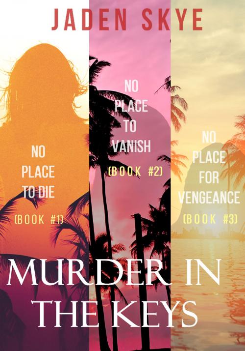 Cover of the book Murder in the Keys Bundle: No Place to Die (#1), No Place to Vanish (#2), and No Place for Vengeance (#3) by Jaden Skye, Jaden Skye