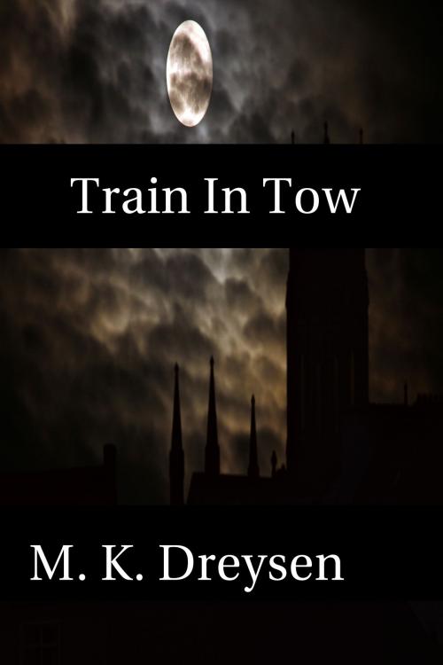 Cover of the book Train In Tow by M. K. Dreysen, Aimward Drift Publications