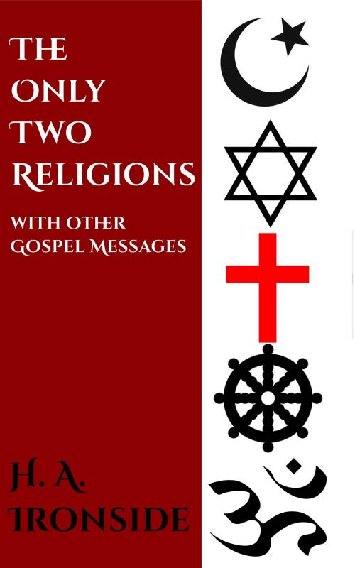 Cover of the book The Only Two Religions by H. A. Ironside, CrossReach Publications