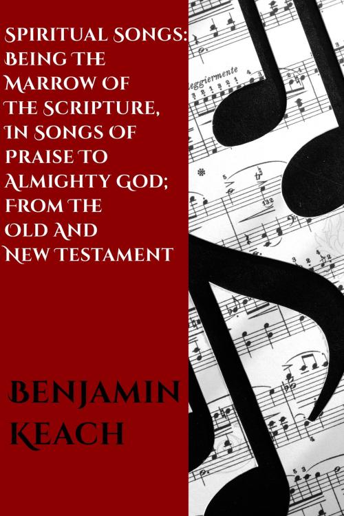 Cover of the book Spiritual Songs From The Old and New Testament by Benjamin Keach, CrossReach Publications