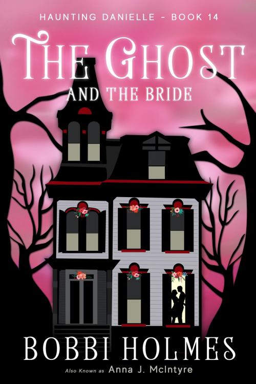 Cover of the book The Ghost and the Bride by Bobbi Holmes, Anna J. McIntyre, Robeth Publishing, LLC