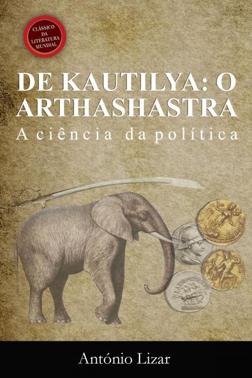 Cover of the book De Kautilya: o Arthashastra by António Lizar, António Lizar