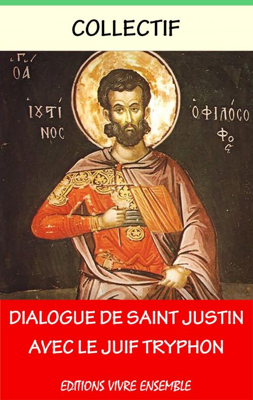 Cover of the book Dialogue de Saint Justin avec le juif Tryphon by Collectif, Justin de Naplouse, Editions Vivre Ensemble