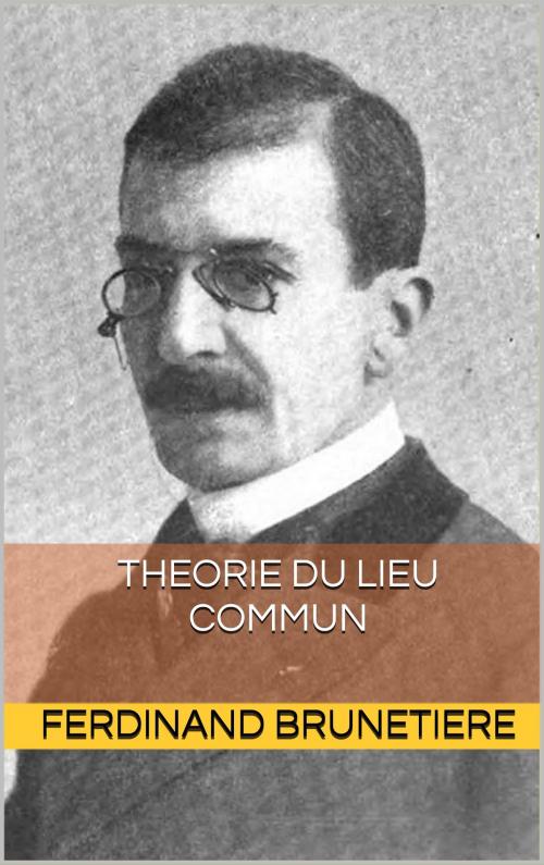 Cover of the book théorie du lieu commun by ferdinand brunetiere, pp