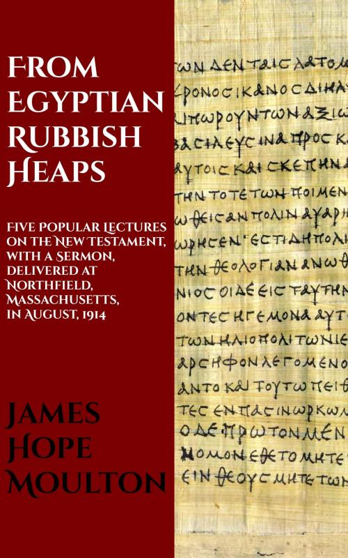 Cover of the book From Egyptian Rubbish Heaps by James Hope Moulton, CrossReach Publications
