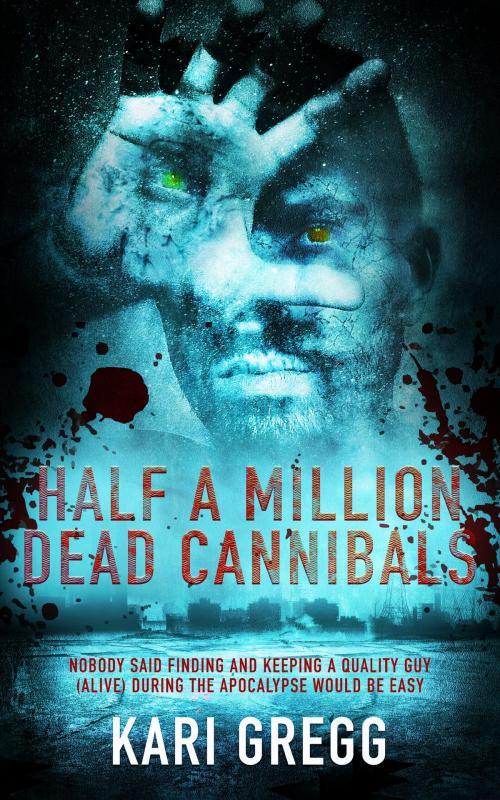 Cover of the book Half a Million Dead Cannibals by Kari Gregg, Kari Gregg