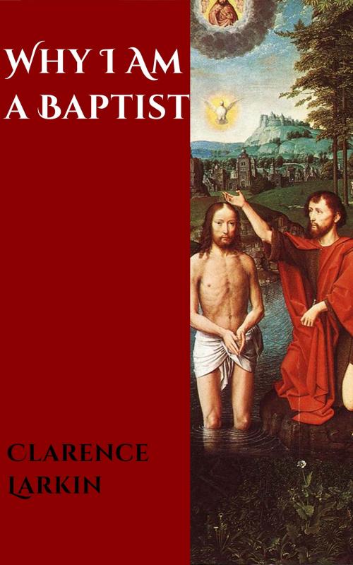 Cover of the book Why I Am a Baptist by Clarence Larkin, CrossReach Publications