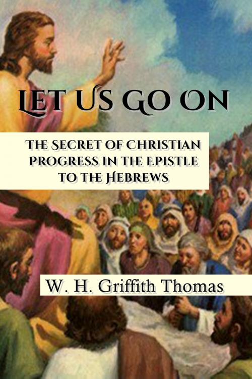 Cover of the book Let Us Go On by W. H. Griffith Thomas, CrossReach Publications