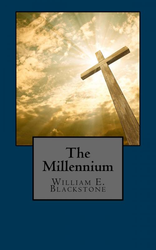 Cover of the book The Millennium by William E. Blackstone, CrossReach Publications