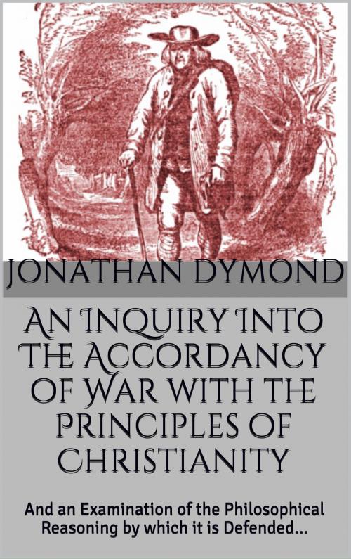 Cover of the book An Inquiry into the Accordancy of War with the Principles of Christianity by Jonathan Dymond, CrossReach Publications