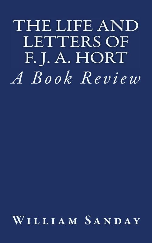 Cover of the book The Life and Letters of F. J. A. Hort by William Sanday, CrossReach Publications