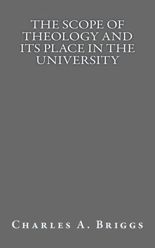 Cover of the book The Scope of Theology and its Place in the University by Charles A. Briggs, CrossReach Publications