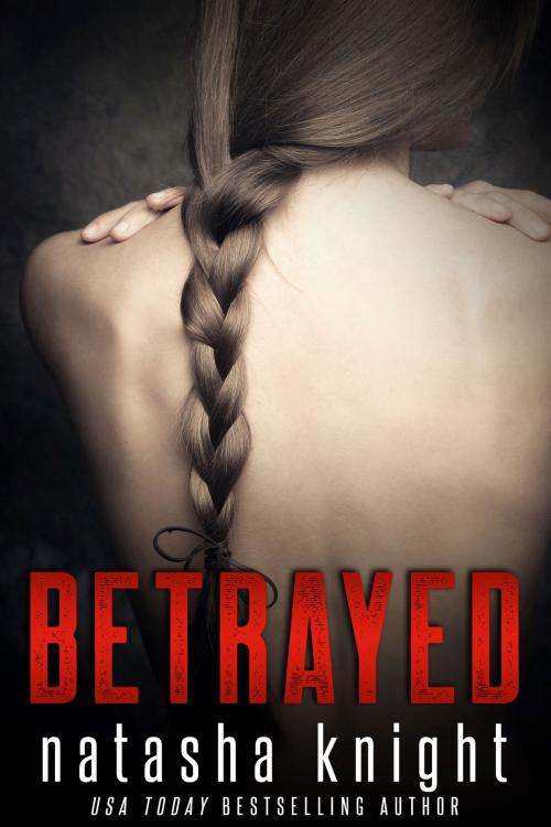 Cover of the book Betrayed by Natasha Knight, Natasha Knight