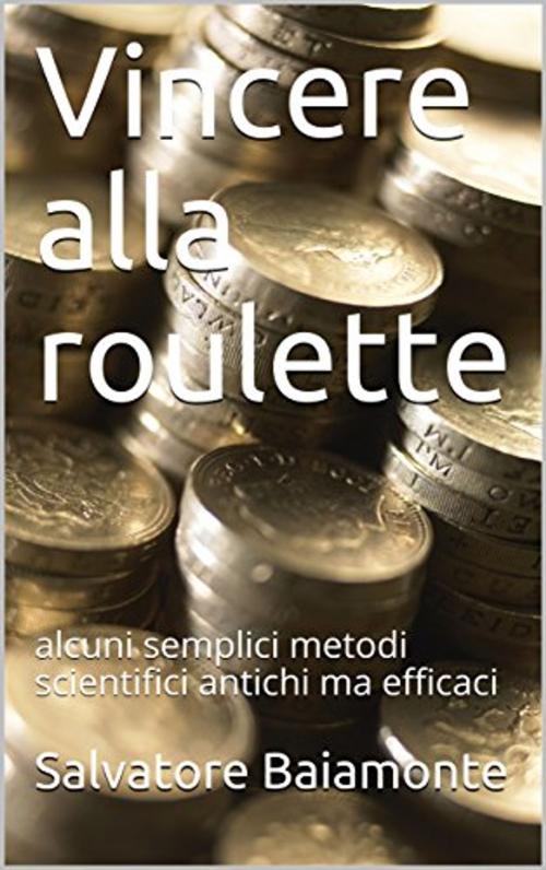 Cover of the book VINCERE ALLA ROULETTE by Salvatore Baiamonte, SALVATORE BAIAMONTE