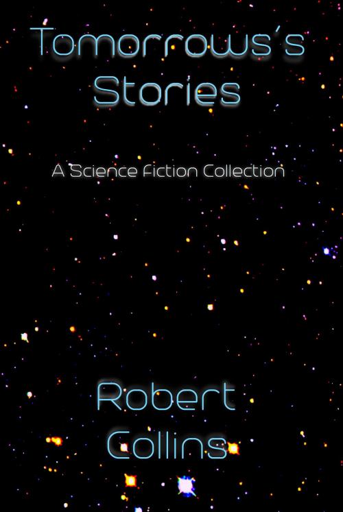Cover of the book Tomorrow's Stories by Robert Collins, Robert Collins