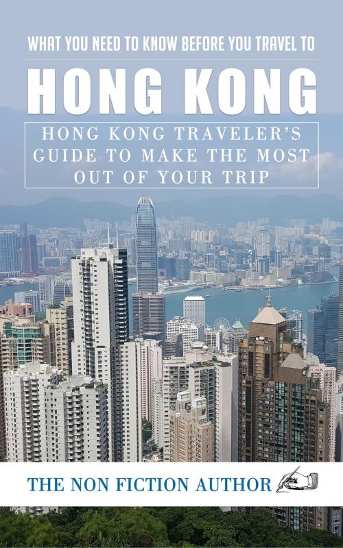 Cover of the book What You Need to Know Before You Travel to Hong Kong by The Non Fiction Author, The Non Fiction Author