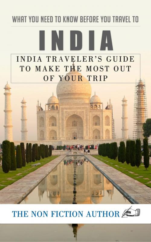 Cover of the book What You Need to Know Before You Travel to India by The Non Fiction Author, The Non Fiction Author