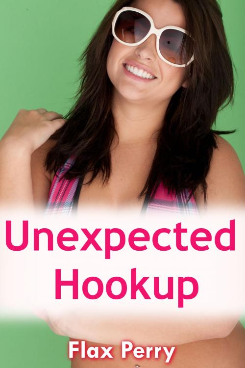 Cover of the book Unexpected Hookup by Flax Perry, PublishDrive