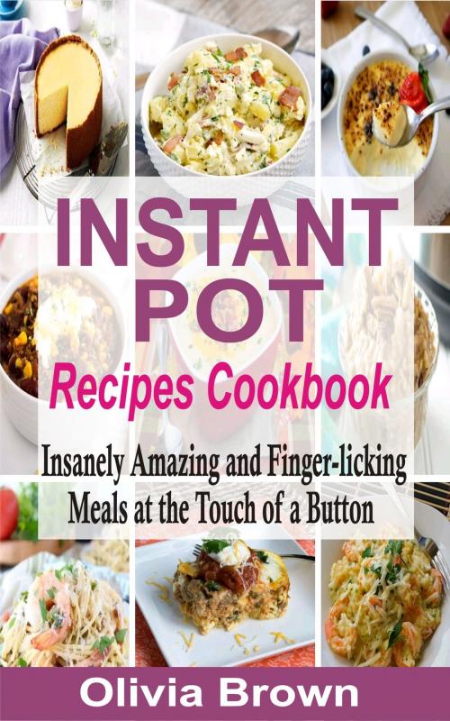 Cover of the book Instant Pot Recipes Cookbook by Olivia Brown, PublishDrive