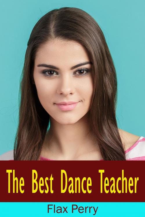 Cover of the book The Best Dance Teacher by Flax Perry, PublishDrive