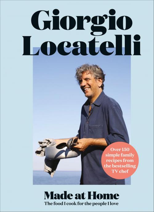 Cover of the book Made at Home: The food I cook for the people I love by Giorgio Locatelli, HarperCollins Publishers
