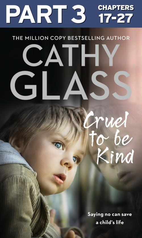 Cover of the book Cruel to Be Kind: Part 3 of 3: Saying no can save a child’s life by Cathy Glass, HarperCollins Publishers
